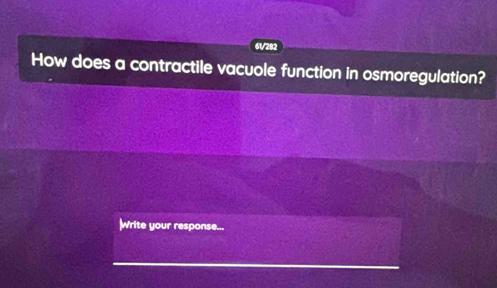 61/282 
How does a contractile vacuole function in osmoregulation? 
Write your response...