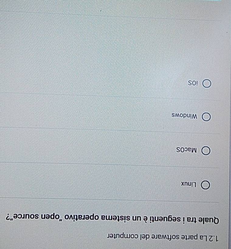 1.2 La parte software del computer
Quale tra i seguentiè un sistema operativo “open source”?
Linux
MacOS
Windows
iOS