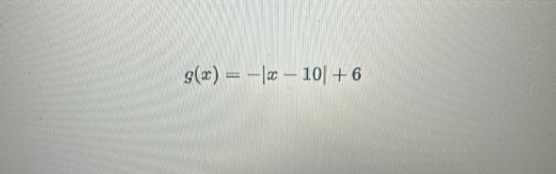 g(x)=-|x-10|+6