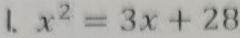 I、 x^2=3x+28