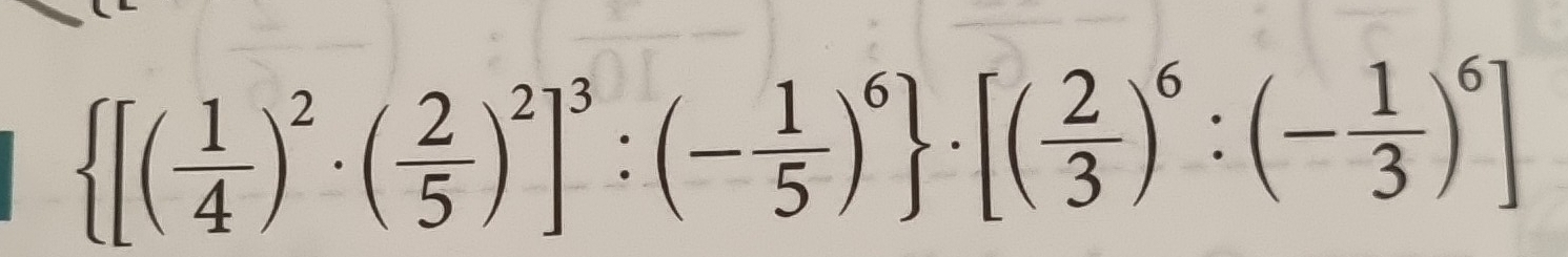  [( 1/4 )^2· ( 2/5 )^2]^3:(- 1/5 )^6 · [( 2/3 )^6:(- 1/3 )^6]