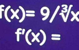 f(x)=9/sqrt[3](x)
f'(x)=