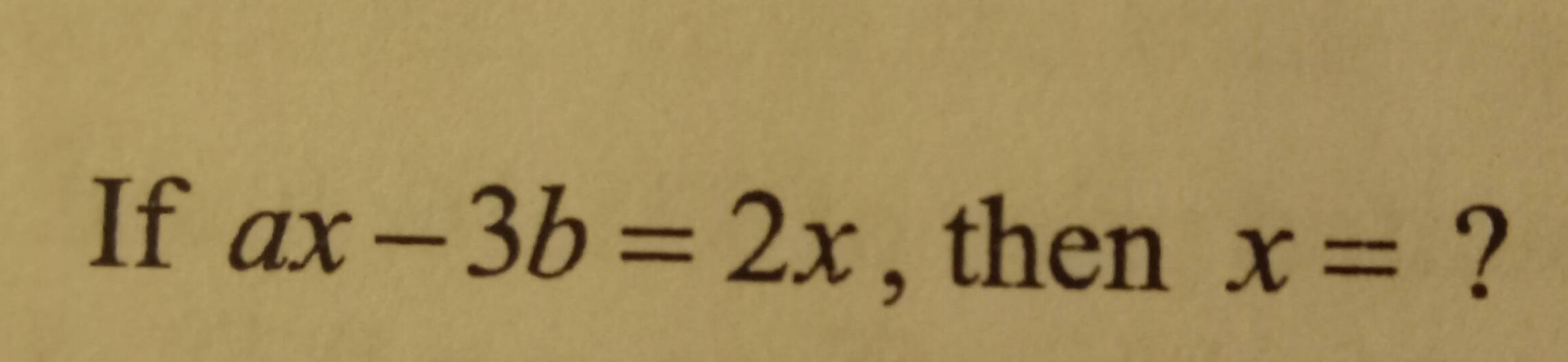 If ax-3b=2x , then x= ?