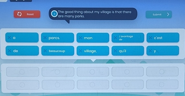 The good thing about my village is that there 
Reset are many parks. Submit 
a parcs. mon L'avantage × c'est 
de
x de beaucoup village, x qu'il x y