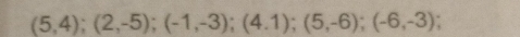 (5,4); (2,-5); (-1,-3); (4.1); (5,-6); (-6,-3);