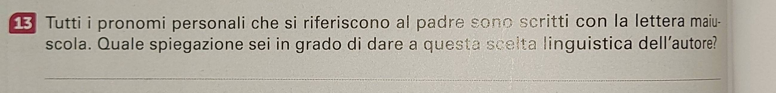 Tutti i pronomi personali che si riferiscono al padre sono scritti con la lettera maiu- 
scola. Quale spiegazione sei in grado di dare a questa scelta linguistica dell’autore?