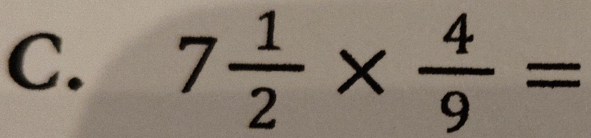 7 1/2 *  4/9 =