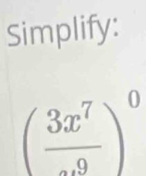 Simplify: 
(frac 3x^7end(pmatrix)^0