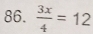  3x/4 =12