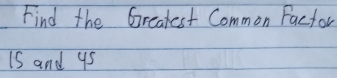 Find the Greatest Common Factor 
iS and 9s