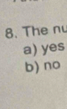 The nu
a) yes
b) no