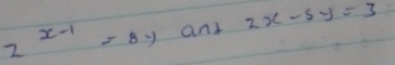 2^(x-1)=8y and 2x-5y=3