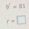 9^r=81
r=□