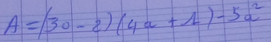 A=(30-2)(4a+1)-5a^2