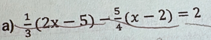  1/3 (2x-5)- 5/4 (x-2)=2