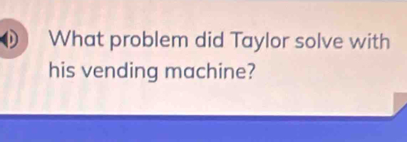 What problem did Taylor solve with 
his vending machine?