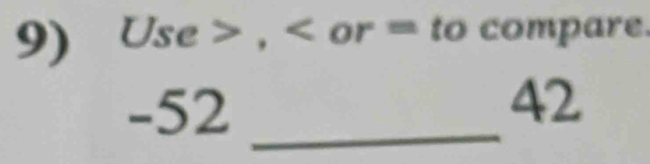 Use>, . or = to compare.
□
-52 _
42