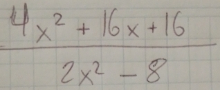  (4x^2+16x+16)/2x^2-8 