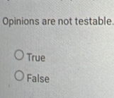 Opinions are not testable.
True
False