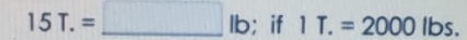 15T.=□ lb; if1T.=2000 IE s.