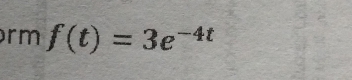 rm f(t)=3e^(-4t)