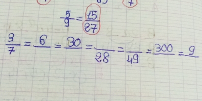  5/9 = 15/27 
 3/7 =frac 6=frac 30=frac 28=frac 49=frac 300=frac 9