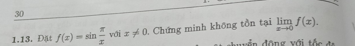 30 
1.13. Đặt f(x)=sin  π /x  với x!= 0. Chứng minh không tồn tại limlimits _xto 0f(x). 
chuyển động với tốc đa