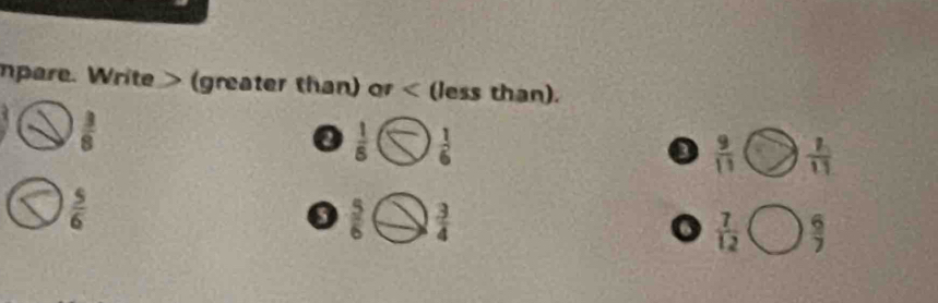 mpare. Write (greater than) or (less than).
 3/8 
 1/6   1/6 
o  9/11   2/11 
 5/6 
 5/6   3/4 
 7/12   6/7 