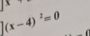 =
|(x-4)^2=0