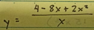 y= (4-8x+2x^2)/x 