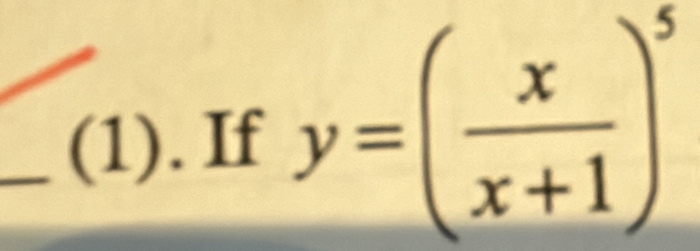 (1). If y=( x/x+1 )^5