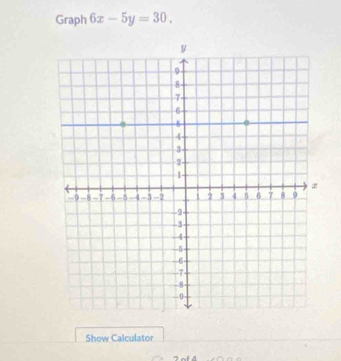 Graph 6x-5y=30. 
Show Calculator