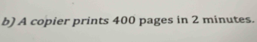 A copier prints 400 pages in 2 minutes.