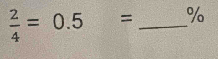  2/4 =0.5= _ 
%