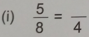  5/8 =frac 4