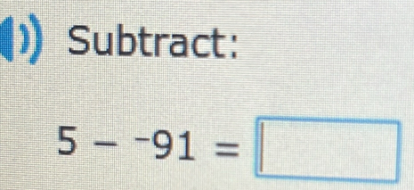 Subtract:
5-^-91=□