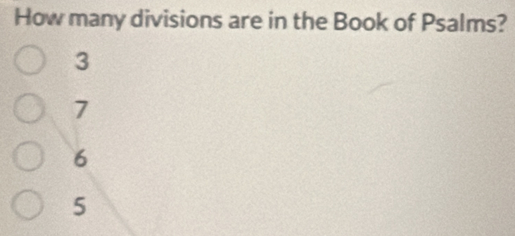 How many divisions are in the Book of Psalms?
3
7
6
5