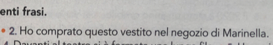 enti frasi. 
2. Ho comprato questo vestito nel negozio di Marinella.