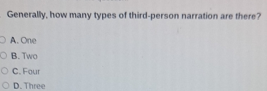 Generally, how many types of third-person narration are there?
A. One
B. Two
C. Four
D. Three