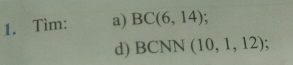 Tìm: 
a) BC(6,14); 
d) BCN N (10,1,12);