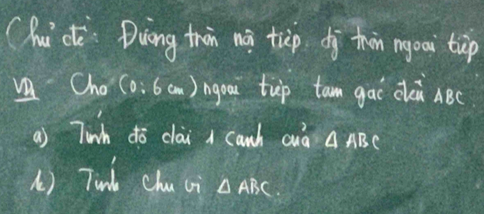 (huc Diàng thàn nà tip dì thàn ngoai tàp 
u h_0 (0:6cm) ngoou tup tam gao clQi ABC
a) Tinh ¢ō clài A canh auà A ABC
() Tunb chu ci △ ABC