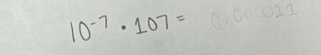 10^(-7)· 107= =0.000011