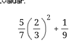 waldar.
 5/7 ( 2/3 )^2+ 1/9 