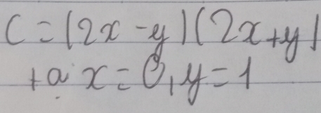 C=(2x-y)(2x+y)
+ax=0, y=1