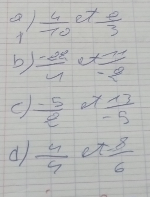 times  4/10 et e/3 
b)  (-22)/4 v+ 11/-2 
 (-5)/e *  13/-5 
d  4/4 ot= 8/6 