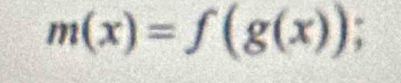 m(x)=f(g(x));