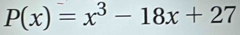 P(x)=x^3-18x+27