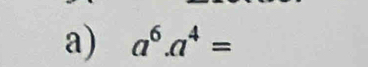 a^6.a^4=