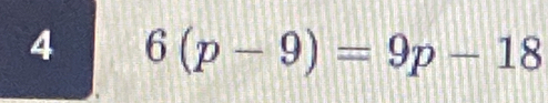 4 6(p-9)=9p-18