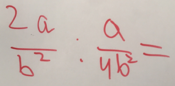  2a/b^2 : a/4b^2 =